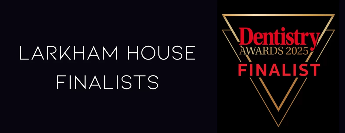 Larkham House Dental Practice – Finalists at the Dentistry Awards 2025